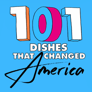 THE 101 DISHES THAT CHANGED AMERICA